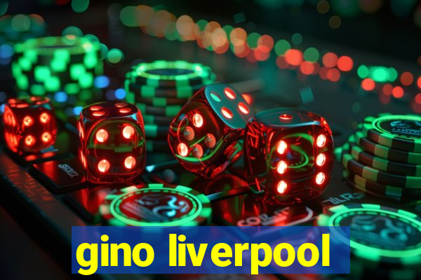 gino liverpool