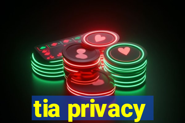 tia privacy