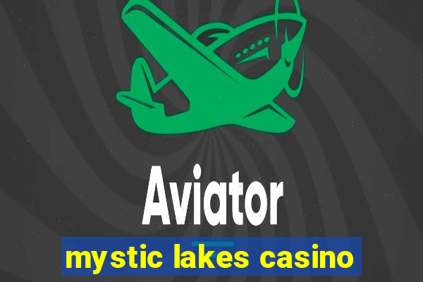 mystic lakes casino