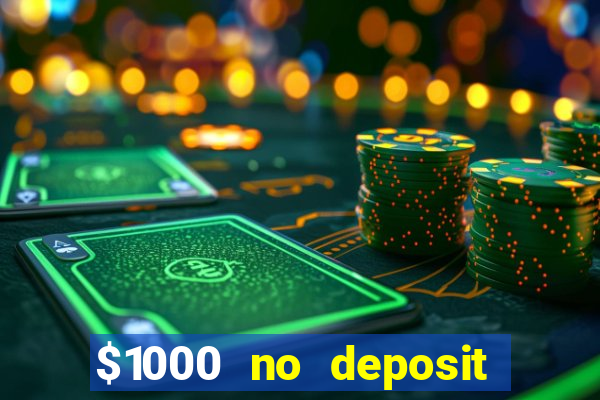 $1000 no deposit bonus casino