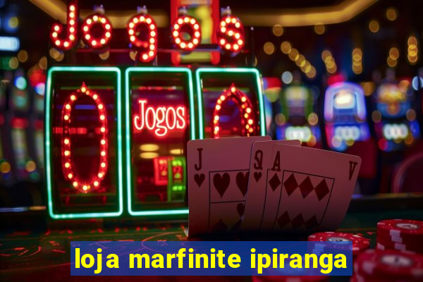 loja marfinite ipiranga