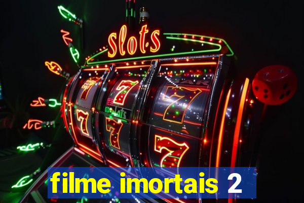 filme imortais 2