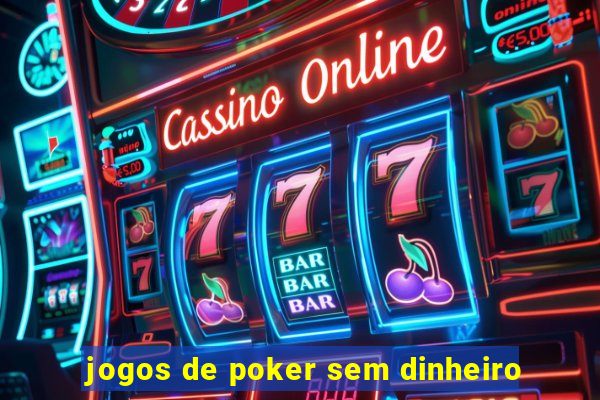 jogos de poker sem dinheiro