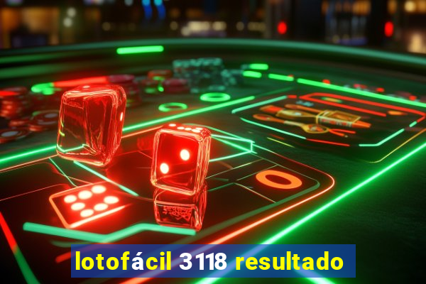 lotofácil 3118 resultado