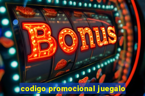 codigo promocional juegalo