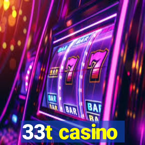 33t casino