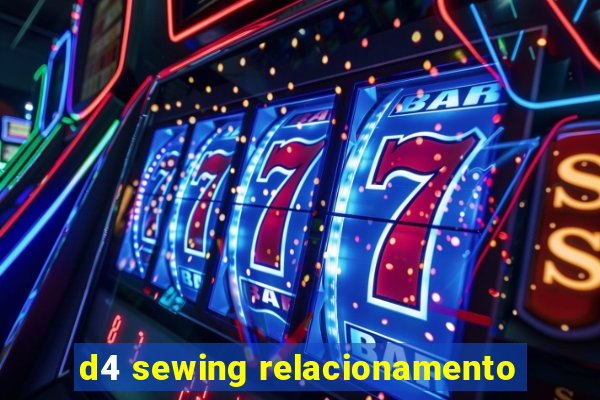 d4 sewing relacionamento