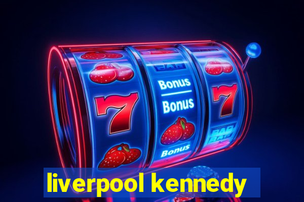 liverpool kennedy