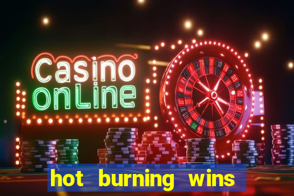 hot burning wins slot free play