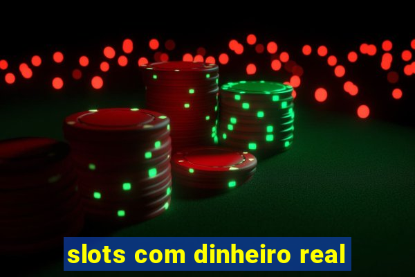 slots com dinheiro real