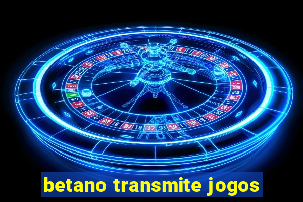 betano transmite jogos