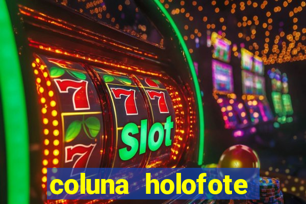 coluna holofote bahia noticias