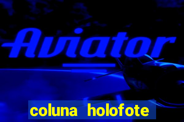 coluna holofote bahia noticias