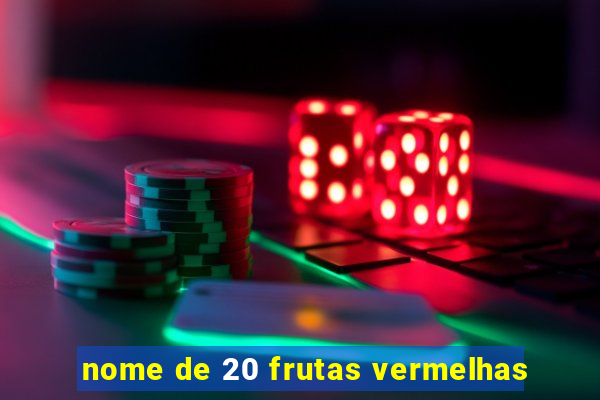 nome de 20 frutas vermelhas