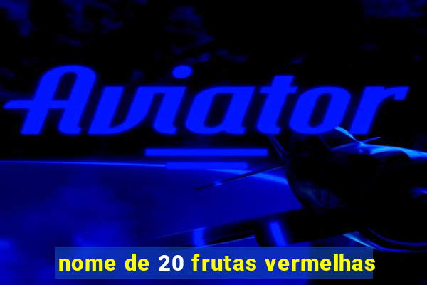 nome de 20 frutas vermelhas