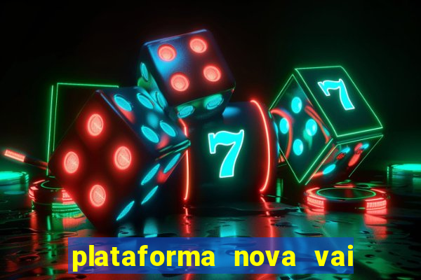 plataforma nova vai de bet