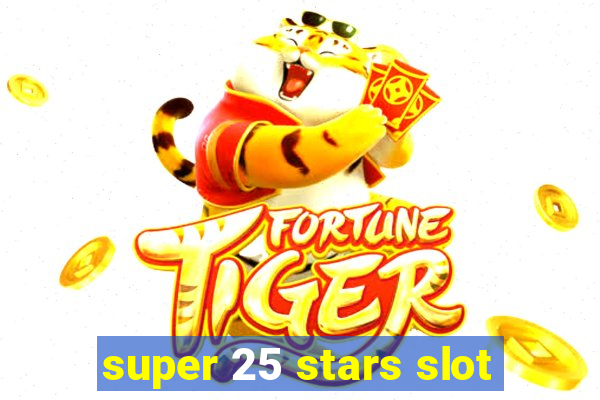 super 25 stars slot