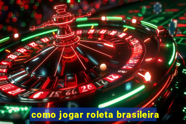 como jogar roleta brasileira