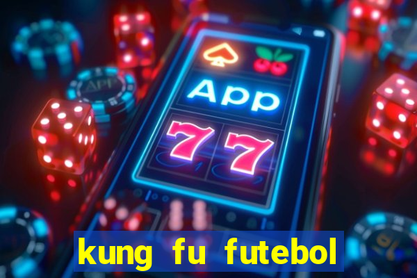 kung fu futebol clube online dublado