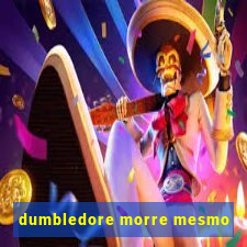 dumbledore morre mesmo