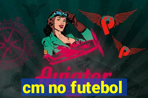 cm no futebol