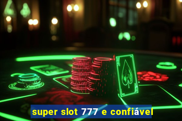 super slot 777 e confiável