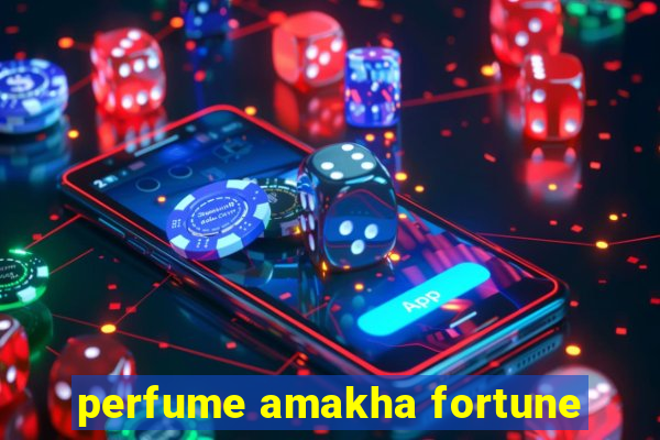 perfume amakha fortune