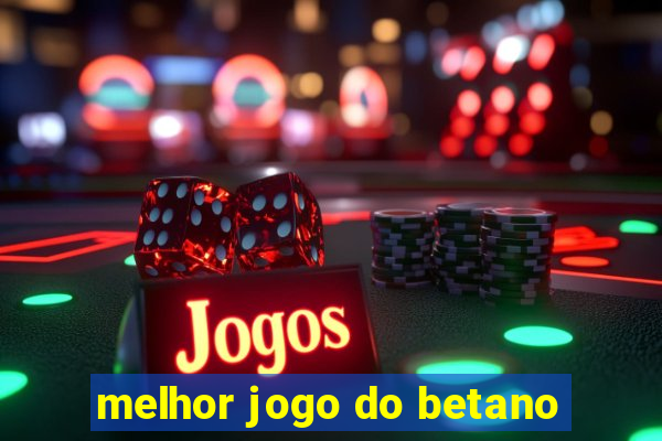 melhor jogo do betano