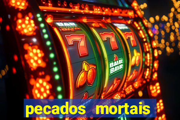 pecados mortais para confessar