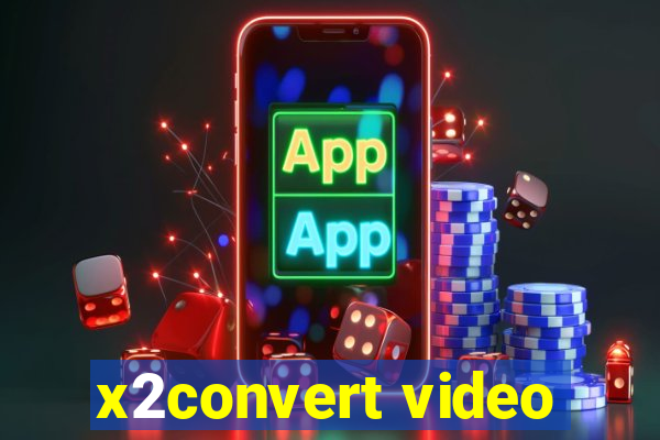 x2convert video