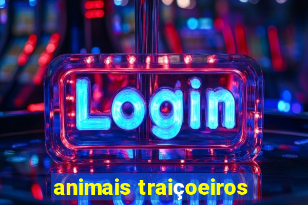 animais traiçoeiros