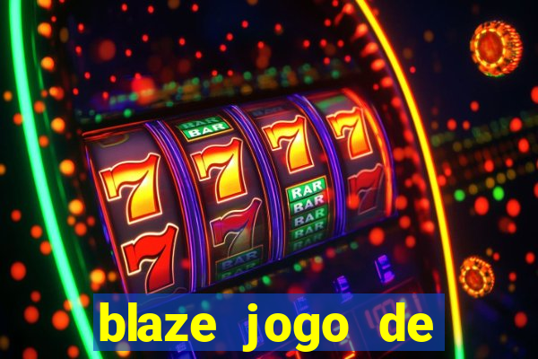 blaze jogo de ganhar dinheiro blaze