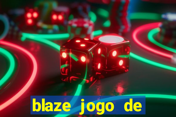 blaze jogo de ganhar dinheiro blaze