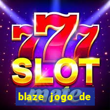 blaze jogo de ganhar dinheiro blaze