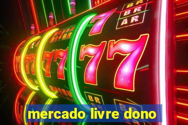 mercado livre dono