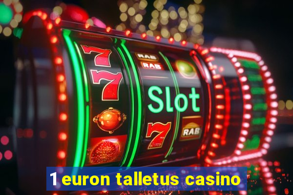 1 euron talletus casino