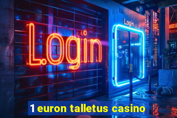 1 euron talletus casino