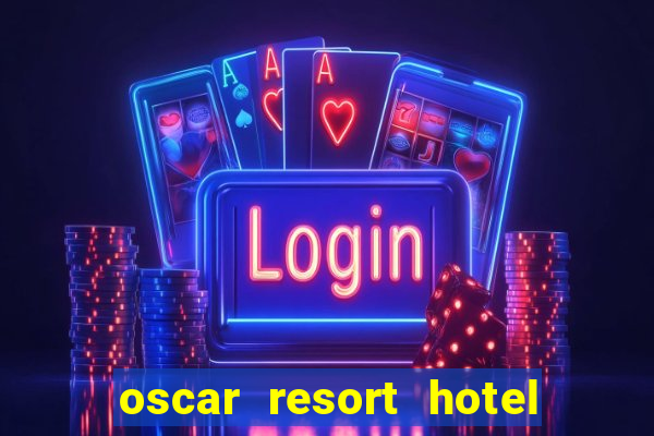 oscar resort hotel & casino