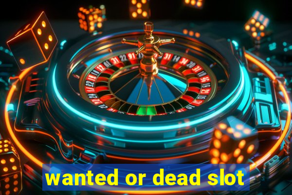 wanted or dead slot