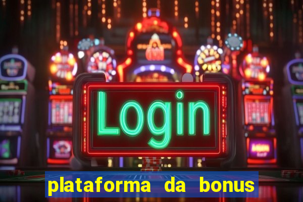 plataforma da bonus no cadastro