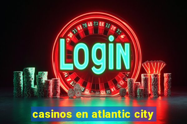 casinos en atlantic city