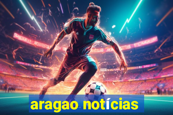 aragao notícias