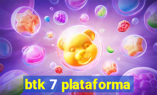 btk 7 plataforma