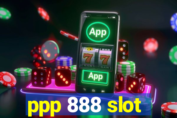 ppp 888 slot