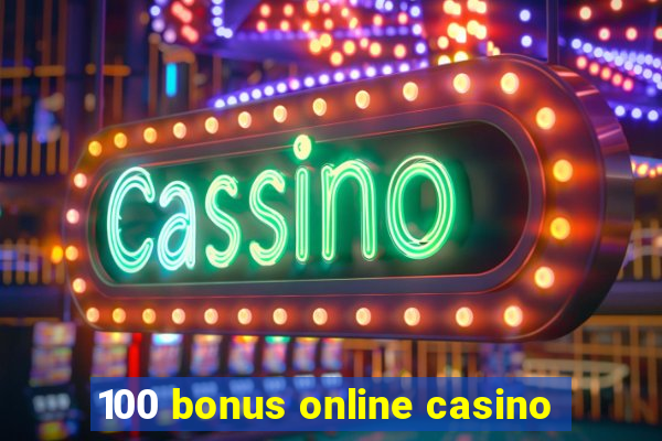 100 bonus online casino