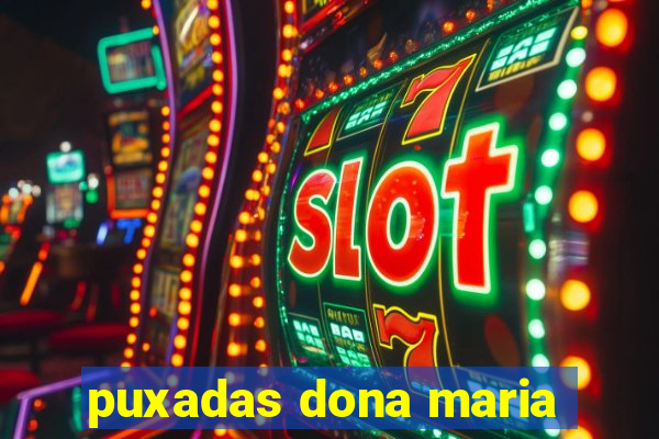 puxadas dona maria