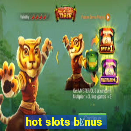 hot slots b么nus