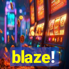 blaze!