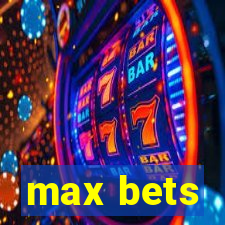 max bets