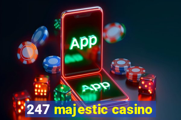 247 majestic casino